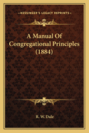 A Manual Of Congregational Principles (1884)