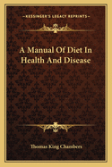 A Manual of Diet in Health and Disease