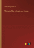 A Manual of Diet in Health and Disease