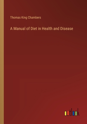 A Manual of Diet in Health and Disease - Chambers, Thomas King