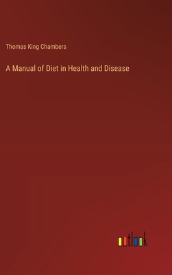 A Manual of Diet in Health and Disease - Chambers, Thomas King