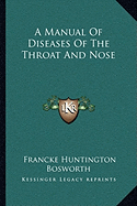 A Manual Of Diseases Of The Throat And Nose