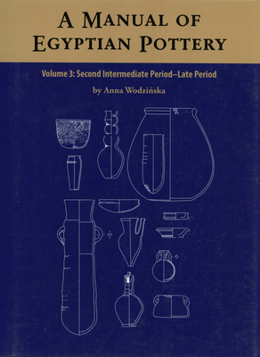 A Manual of Egyptian Pottery: Volume 3 - Wodzinska, Anna