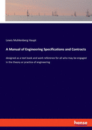 A Manual of Engineering Specifications and Contracts: designed as a text book and work reference for all who may be engaged in the theory or practice of engineering