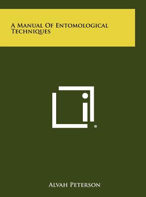 A Manual Of Entomological Techniques - Peterson, Alvah