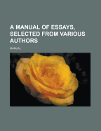 A Manual of Essays: Selected from Various Authors