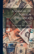 A Manual of Foreign Exchanges: In the Direct, Indirect, and Cross Operations