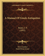 A Manual Of Greek Antiquities: Books 1-9 (1895)