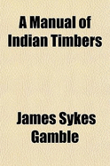 A Manual of Indian Timbers - Gamble, James Sykes