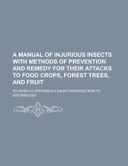 A Manual of Injurious Insects with Methods of Prevention and Remedy for Their Attacks to Food Crops, Forest Trees, and Fruit