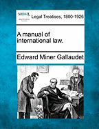 A Manual of International Law. - Gallaudet, Edward Miner