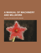 A Manual of Machinery and Millwork