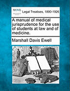 A Manual of Medical Jurisprudence for the Use of Students at Law and of Medicine. - Ewell, Marshall Davis