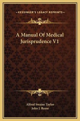 A Manual of Medical Jurisprudence V1 - Taylor, Alfred Swaine, and Reese, John J (Editor)