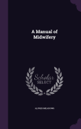 A Manual of Midwifery