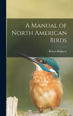 A Manual of North American Birds - Ridgway, Robert