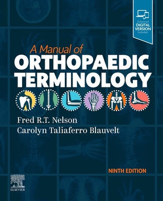 A Manual of Orthopaedic Terminology - Nelson, Fred R T, MD, and Blauvelt, Carolyn Taliaferro