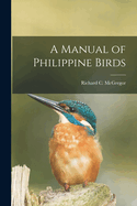 A Manual of Philippine Birds