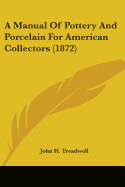 A Manual Of Pottery And Porcelain For American Collectors (1872)