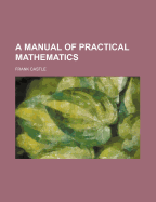 A manual of practical mathematics