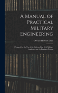 A Manual of Practical Military Engineering: Prepared for the Use of the Cadets of the U.S. Military Academy, and for Engineer Troops