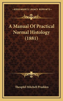 A Manual of Practical Normal Histology (1881) - Prudden, Theophil Mitchell