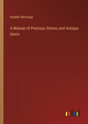 A Manual of Precious Stones and Antique Gems - Westropp, Hodder