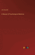 A Manual of Psychological Medicine