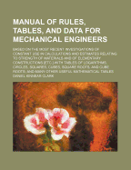 A Manual of Rules, Tables, and Data for Mechanical Engineers, Based on the Most Recent Investigations: Of Constant Use in Calculations and Estimates Relating to Strength of Materials and of Elementary Constructions; Labour; Heat and Its Applications, Stea