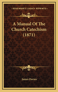 A Manual of the Church Catechism (1871)