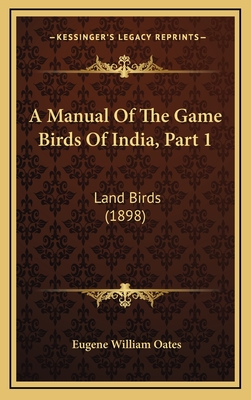 A Manual of the Game Birds of India, Part 1: Land Birds (1898) - Oates, Eugene William