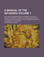 A Manual of the Infusoria: Including a Description of All Known Flagellate, Ciliate, and Tentaculiferous Protozoa, British and Foreign, and an Account of the Organization and the Affinities of the Sponges