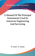 A Manual Of The Principal Instruments Used In American Engineering And Surveying