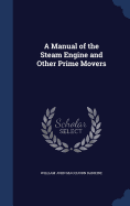 A Manual of the Steam Engine and Other Prime Movers