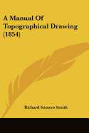 A Manual Of Topographical Drawing (1854) - Smith, Richard Somers