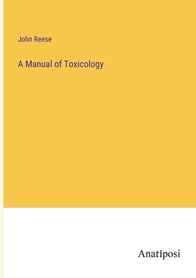 A Manual of Toxicology - Reese, John