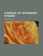 A Manual of Veterinary Hygiene