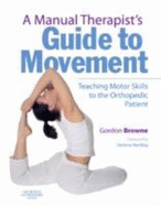A Manual Therapist's Guide to Movement: Teaching Motor Skills to the Orthopaedic Patient