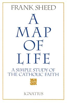 A Map of Life: A Simple Study of the Catholic Faith - Sheed, Frank