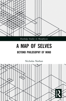 A Map of Selves: Beyond Philosophy of Mind - Nathan, N M L