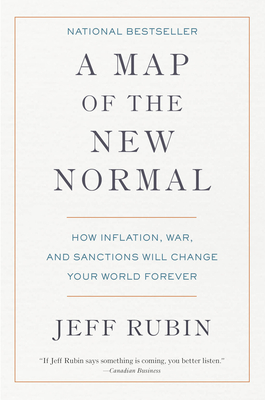A Map of the New Normal: How Inflation, War, and Sanctions Will Change Your World Forever - Rubin, Jeff