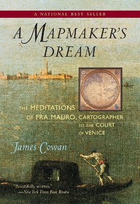 A Mapmaker's Dream: The Meditations of Fra Mauro, Cartographer to the Court of Venice - Cowan, James