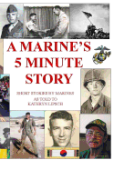 A Marine's 5 Minute Story: Real stories about Real Marines