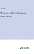 A Marriage in High Life; In Two Volumes: Volume 1 - in large print