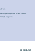 A Marriage in High Life; In Two Volumes: Volume 2 - in large print