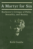 A Martyr for Sin: Rochester's Critique of Polity, Sexuality, and Society