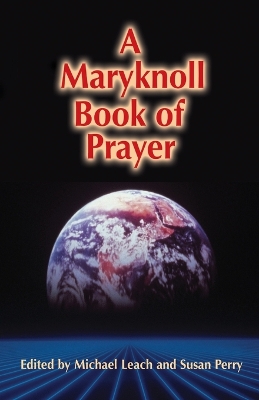 A Maryknoll Book of Prayer - Leach, Michael (Editor), and Perry, Susan (Editor)