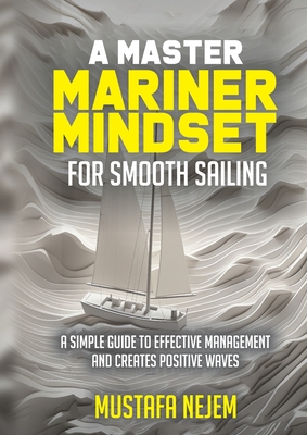 A Master Mariner Mindset Smooth Sailing - Nejem, Mustafa