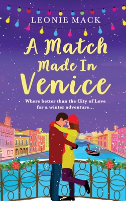 A Match Made in Venice: Escape with Leonie Mack for the perfect romantic novel - Leonie Mack