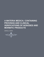 A Materia Medica; Containing Provings and Clinical Verifications of Nosodes and Morbific Products